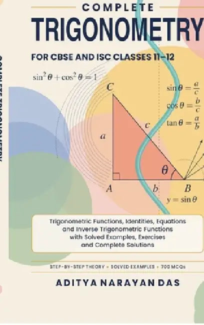 Complete Trigonometry for CBSE and ISC Classes 11-12: Trigonometric Functions, Identities, Equations and Inverse Trigonometric Functions with Solved E by Aditya Narayan Das