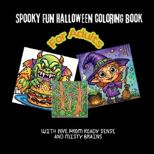 Spooky Fun Halloween Coloring Book: A Delightfully Weird Collection of Spooky Characters, Haunted Scenes, Creepy Creatures & Magical Moments. A Best G by Roady Sense