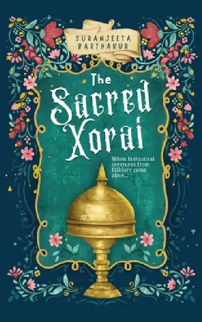 The Sacred Xorai: When fantastical creatures from folklore come alive... by Suranjeeta Barthakur