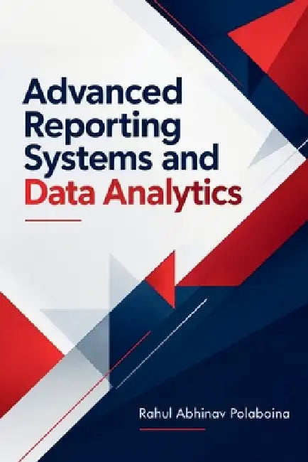 Advanced Reporting Systems and Data Analytics by Rahul Abhinav Polaboina
