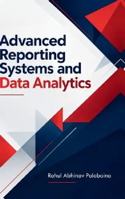 Advanced Reporting Systems and Data Analytics by Rahul Abhinav Polaboina
