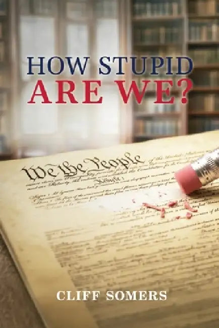 How Stupid Are We? by Cliff Somers