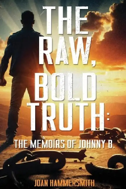 The Raw, Bold Truth: The Memoirs of Johnny B. by Joan Hammersmith