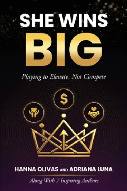 She Wins Big: Playing to Elevate, Not Compete by Hanna Olivas