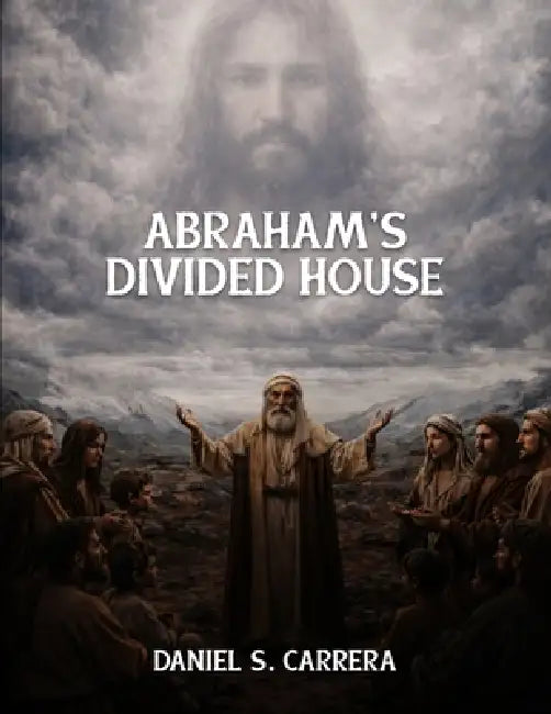 Abraham's Divided House by Daniel S. Carrera