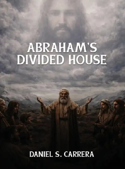 Abraham's Divided House by Daniel S. Carrera