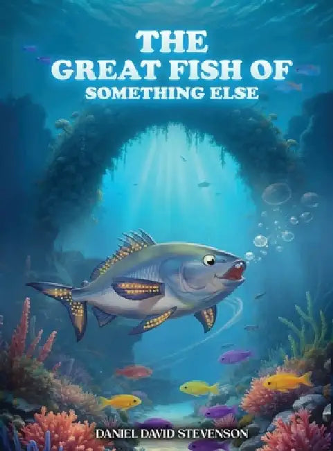 The Great Fish of Something Else by Daniel David Stevenson