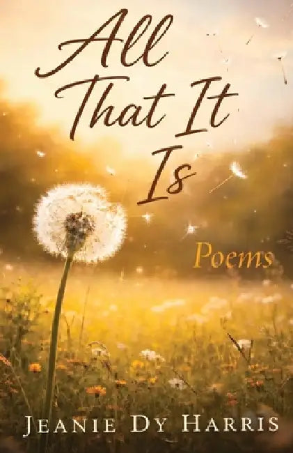 All That It Is by Jeanie Dy Harris