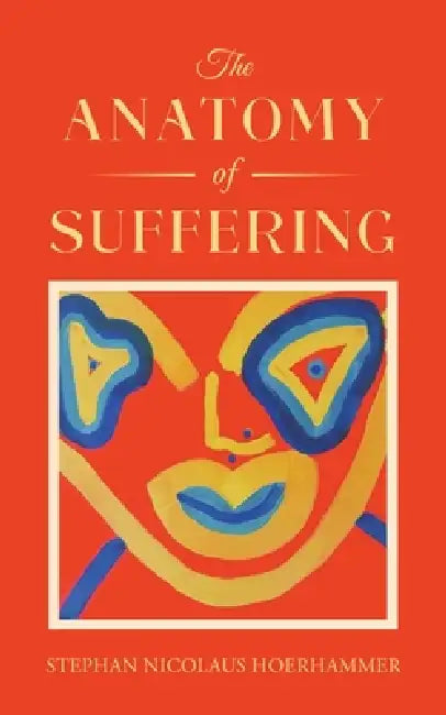 The Anatomy of Suffering by Stephan Nicolaus Hoerhammer