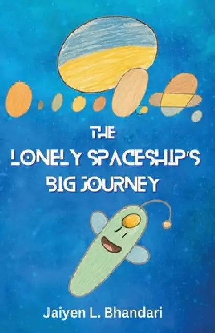 The Lonely Spaceship's Big Journey by Jaiyen L. Bhandari