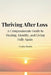 Thriving After Loss A Compassionate Guide to Healing, Identity, and Living Fully Again by Ceaira K. Harris