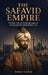 The Safavid Empire: The Rise, Fall, and Enduring Legacy of the Dynasty That Made Modern Iran by Samuel Corwin