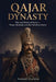 Qajar Dynasty: The Last Shahs of Persia - Power, Betrayal, and the Fall of an Empire by Samuel Corwin