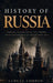 History of Russia: The Complete Story of Empire, Revolution, and Power from Ancient Rus to the Modern Age by Samuel Corwin