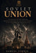Soviet Union: A Complete History from the Bolshevik Revolution and Stalin's Terror to the Cold War and Final Collapse by Samuel Corwin