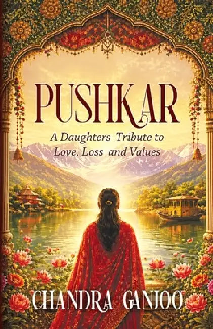 Pushkar: A Daughter's Tribute to Love, Loss, and Values by Chandra Ganjoo