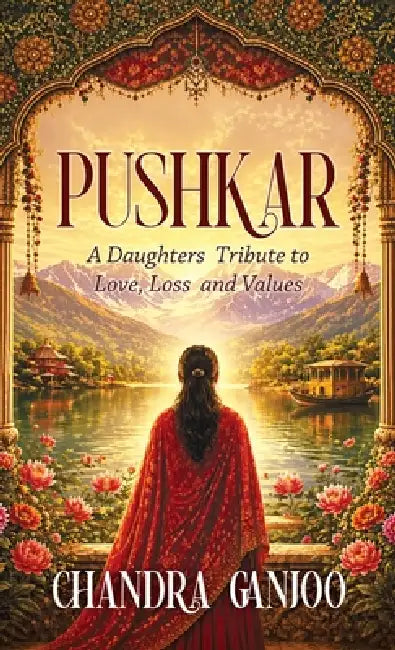 Pushkar: A Daughter's Tribute to Love, Loss, and Values by Chandra Ganjoo