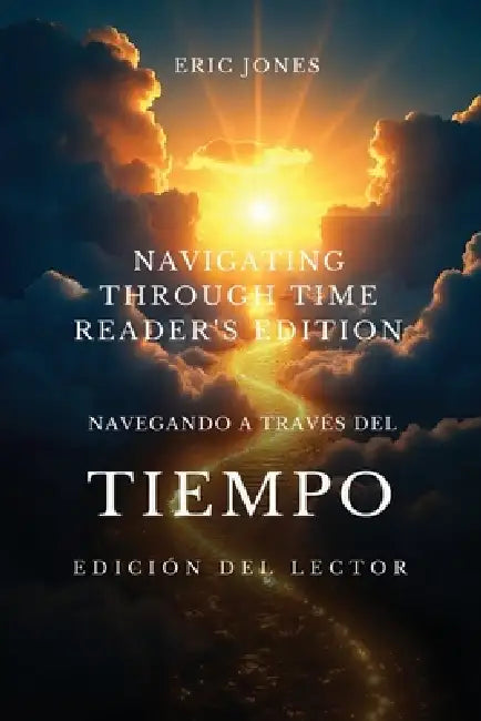 Navegando a Través del Tiempo - Edición para el Lector - Navigating Through Time - Reader's Edition - Spanish by Eric Jones