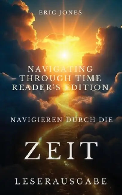 Navigieren durch die Zeit - Leserausgabe - Navigating Through Time - Reader's Edition - German by Eric Jones