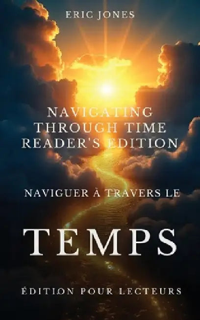 Naviguer à travers le temps - Édition pour lecteurs - Navigating Through Time - Reader's Edition - French by Eric Jones