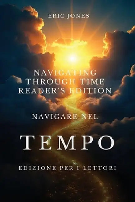 Navigare Nel tempo - Edizione per i lettori - Navigating Through Time - Reader's Edition - Italian by Eric Jones