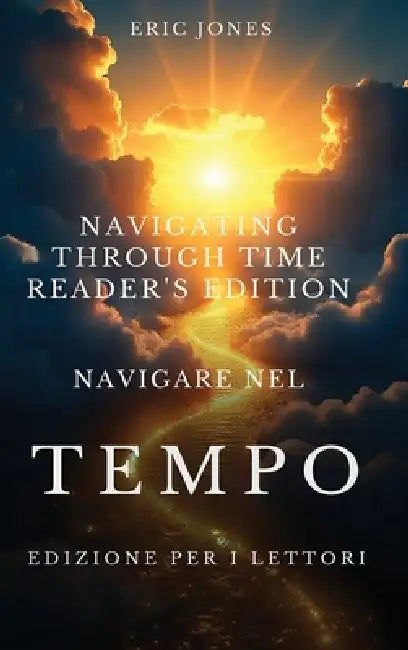 Navigare Nel tempo - Edizione per i lettori - Navigating Through Time - Reader's Edition - Italian by Eric Jones