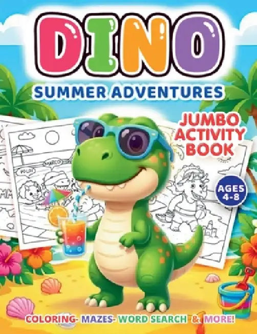 Dino-Summer Adventures: A Fun & Educational Dinosaur Activity Book-Featuring Custom Hand-Drawn Illustrations of Dinosaurs at the Beach, Pool Parties, by Sharon A. Rodriguez, Sakib H
