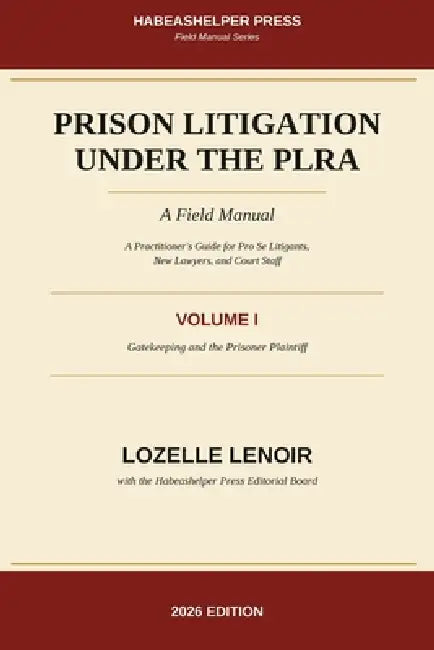 Prison Litigation Under the PLRA: Gatekeeping and the Prisoner Plaintiff: A Field Manual by Lozelle Lenoir, Habeashelper Editorial Board