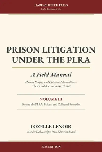 Prison Litigation Under the PLRA: Beyond the PLRA: Habeas Corpus and Collateral Remedies by Lozelle Lenoir, Habeas Helper Press Editorial Board