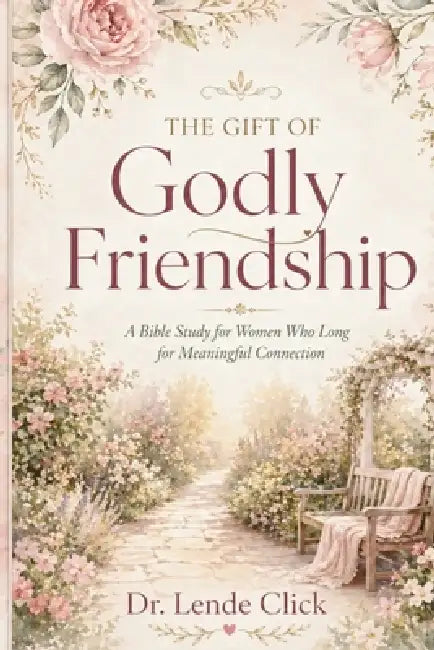 The Gift of Godly Friendship: A Bible study for women who long for meaningful, godly connection. by Lende Click