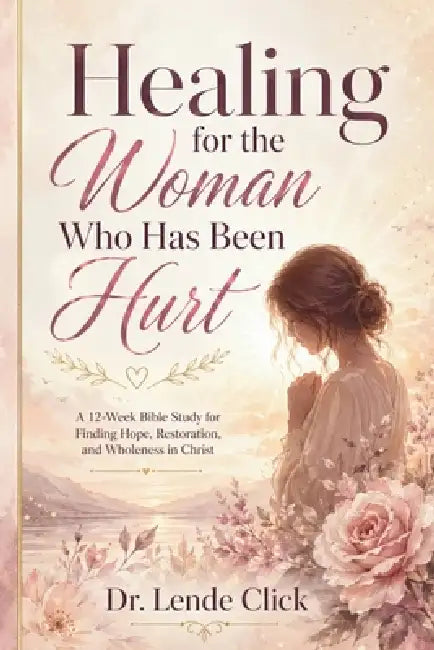 Healing for the Woman Who Has Been Hurt by Click