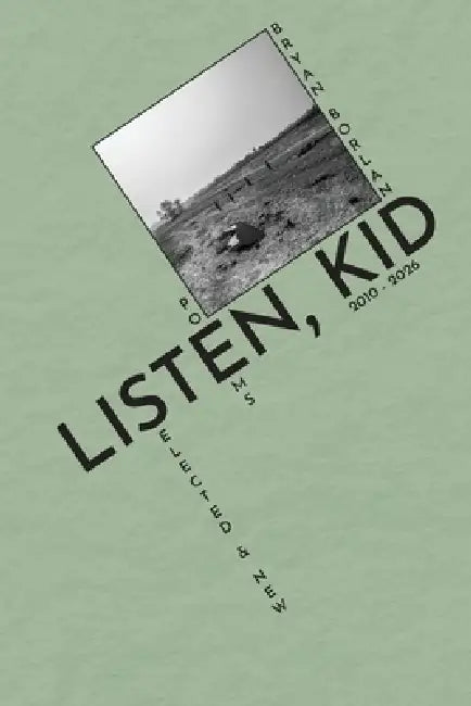 Listen, Kid: Selected & New Poems 2010-2026 by Bryan Borland