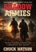Shadow Armies: The Secret Resistance Networks That Crippled Hitler's War Machine by Chuck Watson