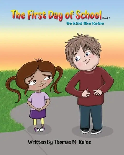 Be Kind Like Kaine First Day of School by Thomas M. Kaine, Debbie Hefke