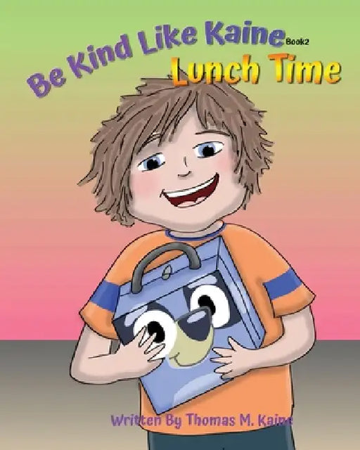 Be Kind Like Kaine Lunch Time by Thomas M. Kaine, Debbie Hefke