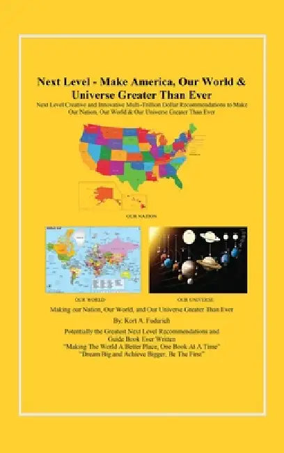 Next Level: Make America, Our World & Universe Greater Than Ever by Kort A. Fudurich