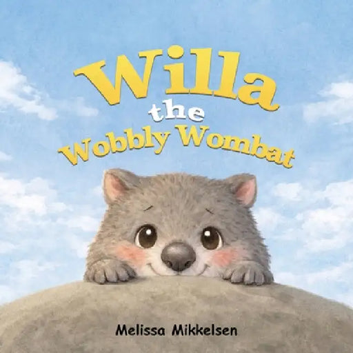 Willa the Wobbly Wombat by Melissa Mikkelsen