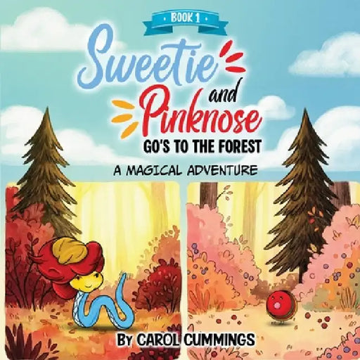 Sweetie and Pinknose Goes to the Forest: A Magical Adventure - Book 1 by Carol Cummings