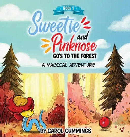 Sweetie and Pinknose Goes to the Forest: A Magical Adventure - Book 1 by Carol Cummings