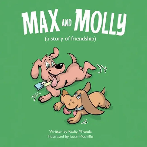 Max and Molly (a story of friendship) by Kathy Miranda, Justin Piccirillo