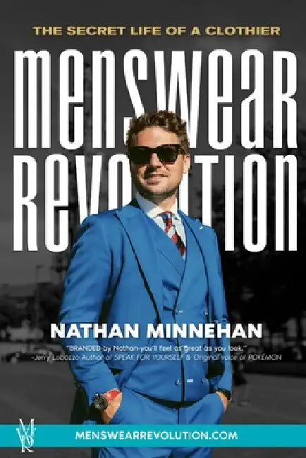 Menswear Revolution: The Secret Life of a Clothier by Nathan Minnehan