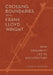 Crossing Boundaries with Frank Lloyd Wright: How Ornament Led to Architecture by Sidney K. Robinson