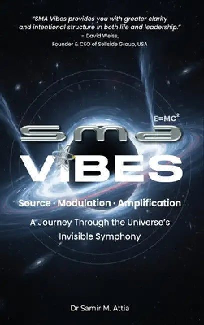 Sma Vibes: A Journey Through the Universe's Invisible Symphony by Samir M. Attia