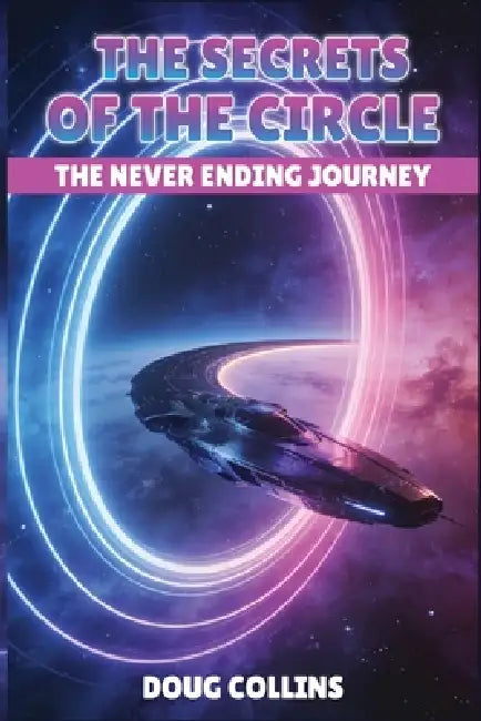 The Secrets of the Circle: The Never Ending Journey by Doug Collins