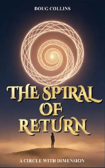 The Spiral of Return: A Circle with Dimension by Doug Collins