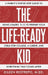 The Life-Ready Kid: A Parent's Step-by-Step Guide to Using Grades 9-12 to Prepare Your Child for College, a Career, and Everything That Comes After by Eileen Restrepo