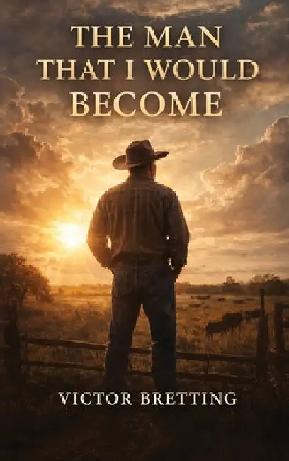 The Man That I Would Become by Victor L. Bretting