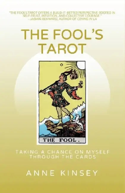 The Fool's Tarot: Taking a Chance on Myself Through the Cards by Anne Kinsey