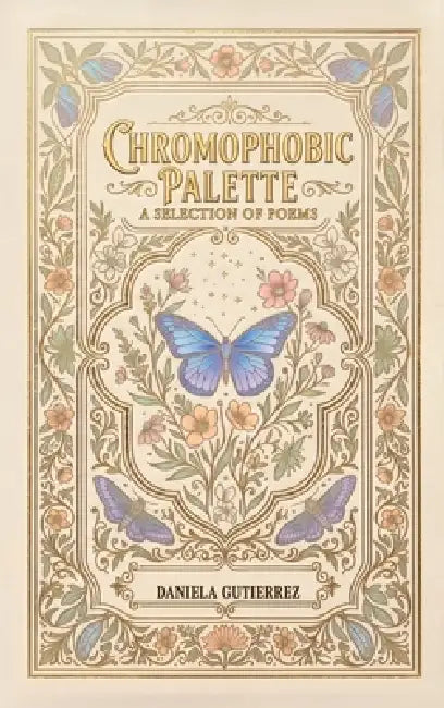 Chromophobic Palette: Compilation of Poems by Daniela Gutierrez