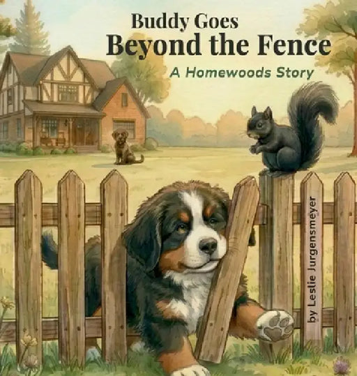 Buddy Goes Beyond the Fence: A Homewoods Story by Leslie Marie Jurgensmeyer